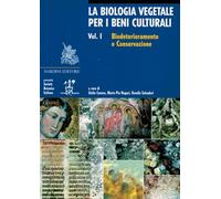 La biologia vegetale per i beni culturali. Ediz. illustrata. Biodeterioramento e conservazione (Vol. 1)