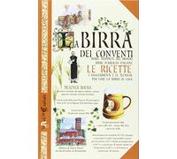 La birra dei conventi. Birre trappiste del mondo, birre d'abbazia italiane. Le ricette