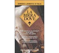 La birra dove. Birerrie e birrifici d'Italia