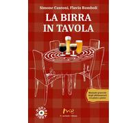 La birra in tavola. Manuale generale degli abbinamenti tra pinta e piatto