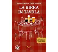La birra in tavola. Manuale generale degli abbinamenti tra pinta e piatto. Nuova ediz.