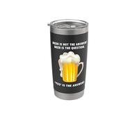 La birra non è la risposta. Sì è la risposta. Bere domanda Bicchiere termico in acciaio inox doppia parete