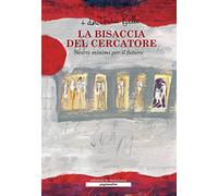 La bisaccia del cercatore. Scarti minimi per il futuro. Nuova ediz.