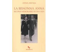 La bisnonna Anna. Ricordi memorabili di una vita