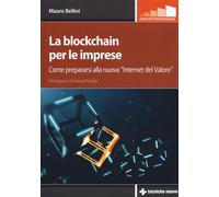 La blockchain per le imprese. Come prepararsi alla nuova «internet del val...