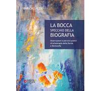 La bocca specchio della biografia. Osservazioni e percorsi pratici di arteterapia della parola e dentosofia
