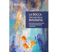 La bocca specchio della biografia. Osservazioni e percorsi pratici di arteterapia della parola e dentosofia