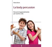 La body percussion. Percorsi di apprendimento per il primo ciclo