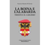 La boina e l'alabarda. Trieste e il Carlismo - Di Giovine Francesco Maurizio