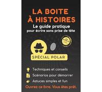 La Boite à Histoires: Le Guide pratique pour écrire un livre sans prise de tête