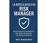 La Boîte à Outils du Risk Manager: Guide complet ISO 31000, Manuel complet et opérationnel pour piloter efficacement les risques en entreprise