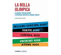 La bolla olimpica. Illusioni, speculazioni e interessi dietro ai cinque cerchi