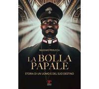 La bolla papale. Storia di un uomo e del suo destino