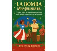 La Bomba ¡Ay! Que rica es…: ¡Con el sabor de los mejores refranes de la abuela para gozar en la Navidad!