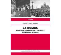 La Bomba. Industrializzazione della scienza e sterminio atomico