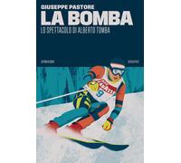 La bomba. Lo spettacolo di Alberto Tomba - Pastore Giuseppe