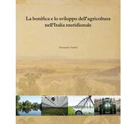 La bonifica e lo sviluppo dell'agricoltura nell'Italia meridionale