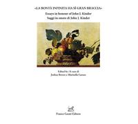 «La bontà infinita ha sì gran braccia». Saggi in onore di John J. Kinder-E...