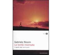 La bontà insensata. Il segreto degli uomini giusti