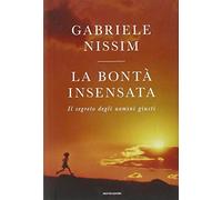 La bontà insensata. Il segreto degli uomini giusti
