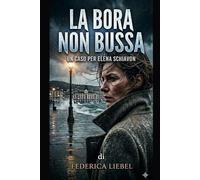 La bora non bussa: Un caso per Elena Schiavon