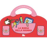 La borsa della mamma. Le mie prime parole da passeggio. Ediz. a colori