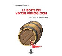 La botte dei vecchi videogiochi. Sei anni di recensioni