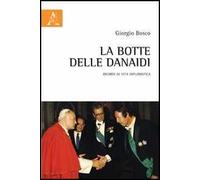 La botte delle Danaidi. Ricordi di vita diplomatica