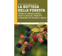 La bottega della foresta. Storie di funghi e radici, frutti e bacche, prodotti e