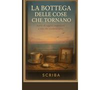 La bottega delle cose che tornano: Storie di oggetti imperfetti e vite che rico-minciano