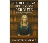 LA BOTTEGA DELLE COSE PERDUTE: Quando ciò che credevi smarrito ritrova la sua strada