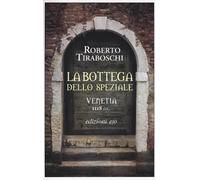 La bottega dello speziale. Venetia 1118 d. C. - Tiraboschi Roberto