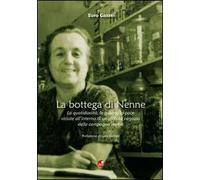 La bottega di Nenne. La quotidianità, le guerre, la pace vissute all'interno di un piccolo negozio della campagna senese
