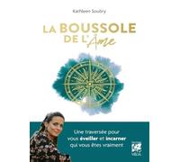 La boussole de l'Ame: Une traversée pour vous éveiller et incarner qui vous êtes vraiment