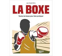 La Boxe: Toutes les bases pour bien pratiquer