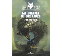 La brama di Sejanoz. Lupo Solitario. Serie Nuovo Ordine Kai. Vol. 28 - Dever Joe