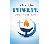 La branche Unitarienne: Dans le Christianisme