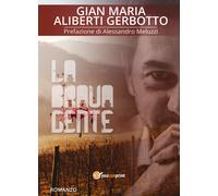 La brava gente di Gian Maria Aliberti Gerbotto, 2018, Youcanprint