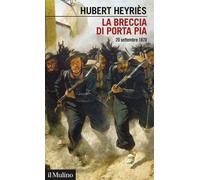 La breccia di Porta Pia. 20 settembre 1870 - 2020 - Il Mulino