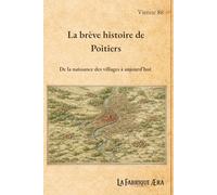 La brève histoire de Poitiers: De la naissance des villages à aujourd'hui