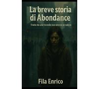 La breve storia di Abondance: Tratto da una vicenda non ancora accaduta