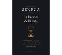La brevità della vita (Annotato): Testo latino a fronte, nuova traduzione e commento capitolo per capitolo. Con quattro lettere a Lucilio sul tempo