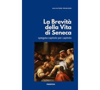 La Brevità della Vita di Seneca: Spiegata capitolo per capitolo