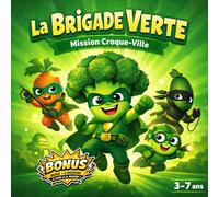 LA BRIGADE VERTE : ALERTE À CROQUEVILLE - LES HÉROS DE L’ASSIETTE - Histoire pour apprendre aux enfants à manger des légumes (3-7 ans)
