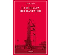 La brigata dei bastardi. La vera storia degli scienziati e delle spie che ...