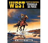La brigata di ferro. West. Pendaglio da forca (Vol. 1)