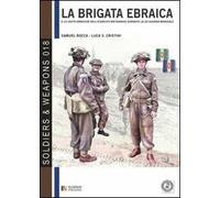 La brigata ebraica e le unità ebraiche nell'esercito britannico durante la seconda guerra mondiale. Ediz. italiana e inglese