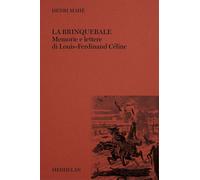 La brinquebale. Memorie e lettere di Louis-Ferdinand Céline - Mahé Henri