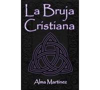 La Bruja Cristiana: Guía completa sobre brujería cristiana y magia ritual