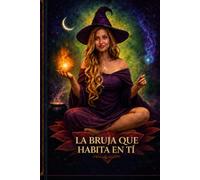 LA BRUJA QUE HABITA EN TI